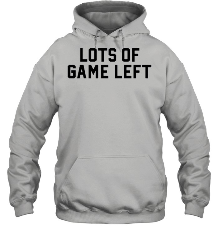 Lots of game left shirt Unisex Hoodie