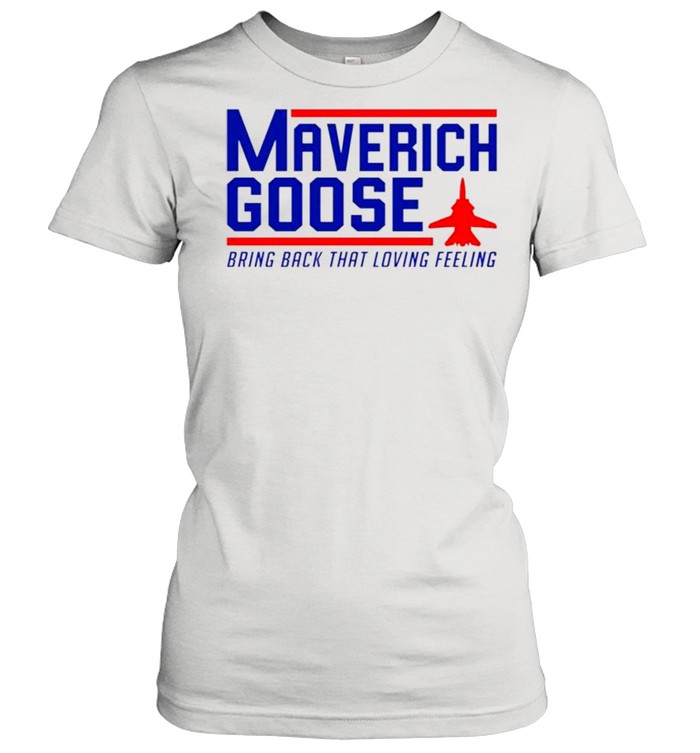 Maverich goose bring back that loving feeling shirt Classic Women's T-shirt