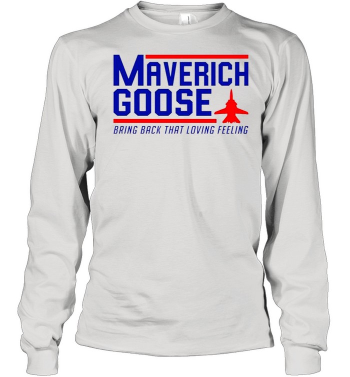 Maverich goose bring back that loving feeling shirt Long Sleeved T-shirt