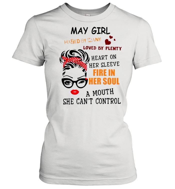 May girl hated by many loved by plenty heart on her sleeve fire in her soul a mou shirt Classic Women's T-shirt