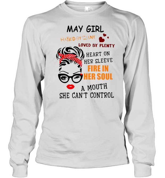 May girl hated by many loved by plenty heart on her sleeve fire in her soul a mou shirt Long Sleeved T-shirt