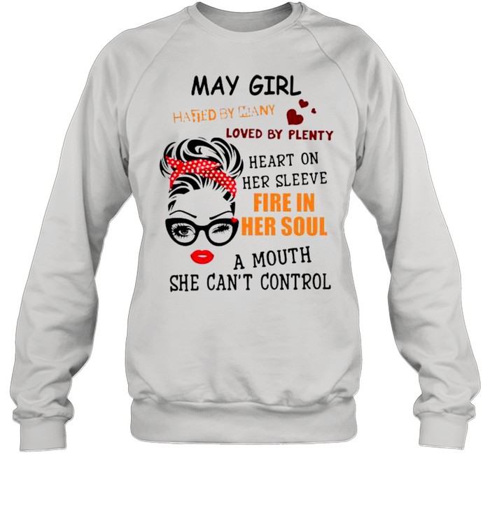 May girl hated by many loved by plenty heart on her sleeve fire in her soul a mou shirt Unisex Sweatshirt