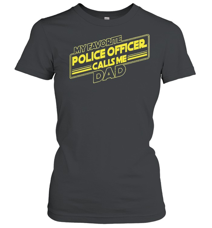 My favorite police officer calls me dad shirt Classic Women's T-shirt