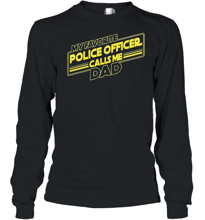 My favorite police officer calls me dad shirt Long Sleeved T-shirt