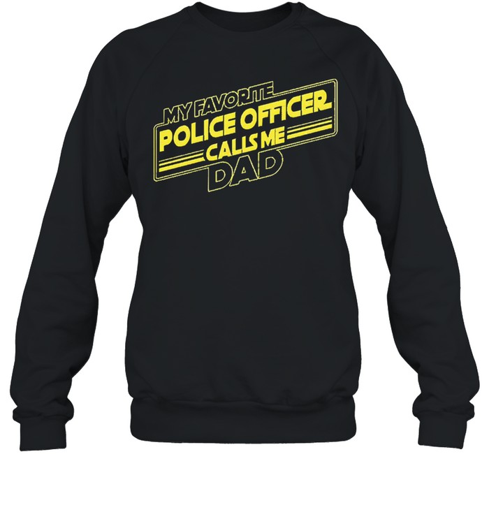 My favorite police officer calls me dad shirt Unisex Sweatshirt