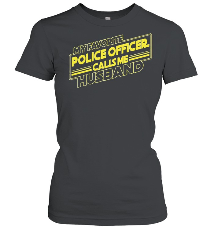 My favorite police officer calls me husband shirt Classic Women's T-shirt