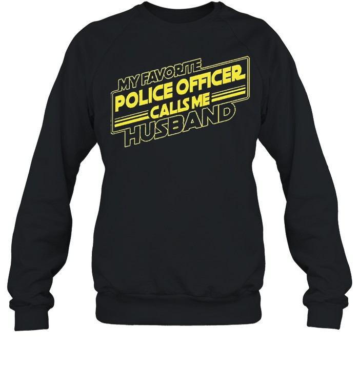 My favorite police officer calls me husband shirt Unisex Sweatshirt