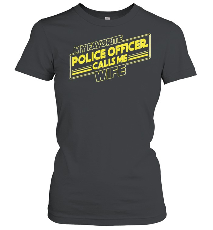 My favorite police officer calls me wife shirt Classic Women's T-shirt