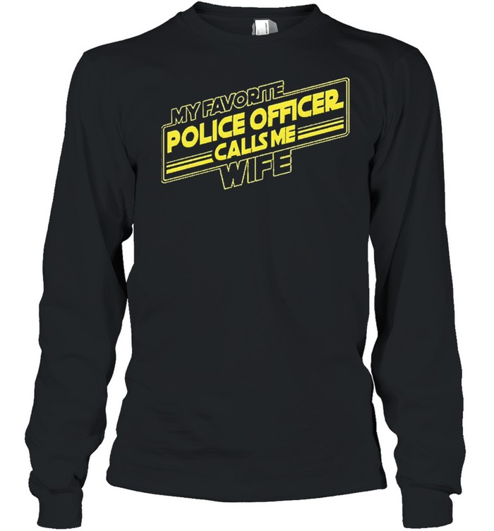 My favorite police officer calls me wife shirt Long Sleeved T-shirt