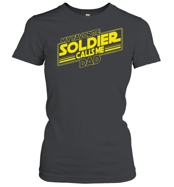 My Favorite Soldier Calls Me Dad shirt Classic Women's T-shirt