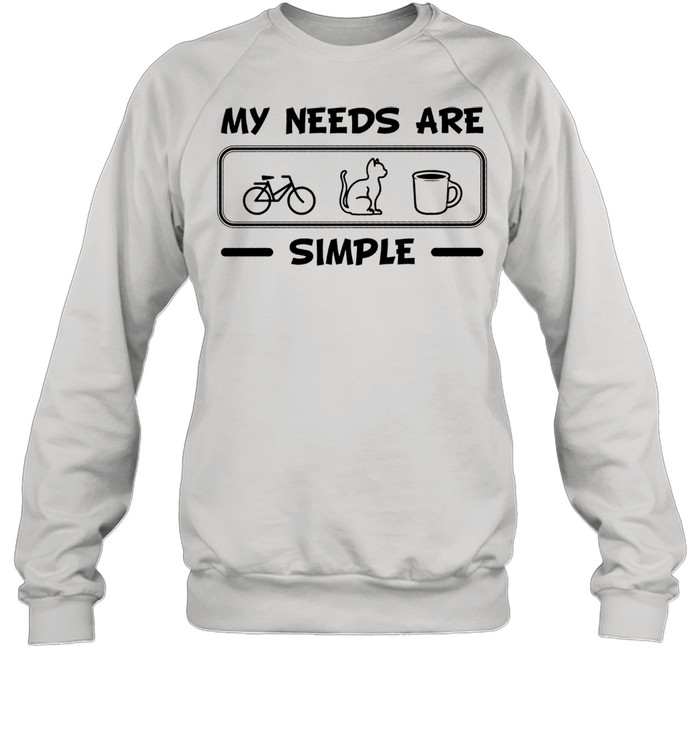 My Needs Are Simple Bicycle Cat Coffee shirt Unisex Sweatshirt