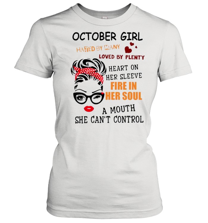 October girl hated by many loved by plenty heart on her sleeve fire in her soul a mou shirt Classic Women's T-shirt