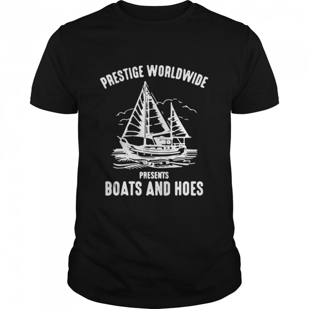 Prestige Worldwide Presents Boats And Hoes T-shirt