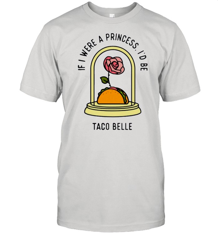 Rose if I were a princess id be taco belle shirt Classic Men's T-shirt