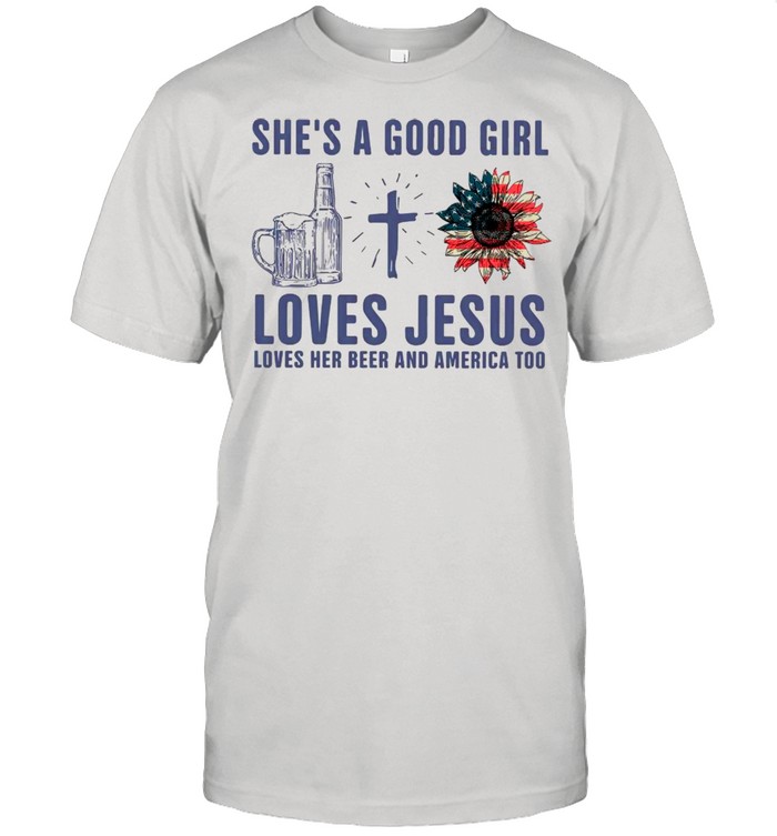 She Is Good Girl Loves Jesus Loves Her Beer And America Too shirt Classic Men's T-shirt