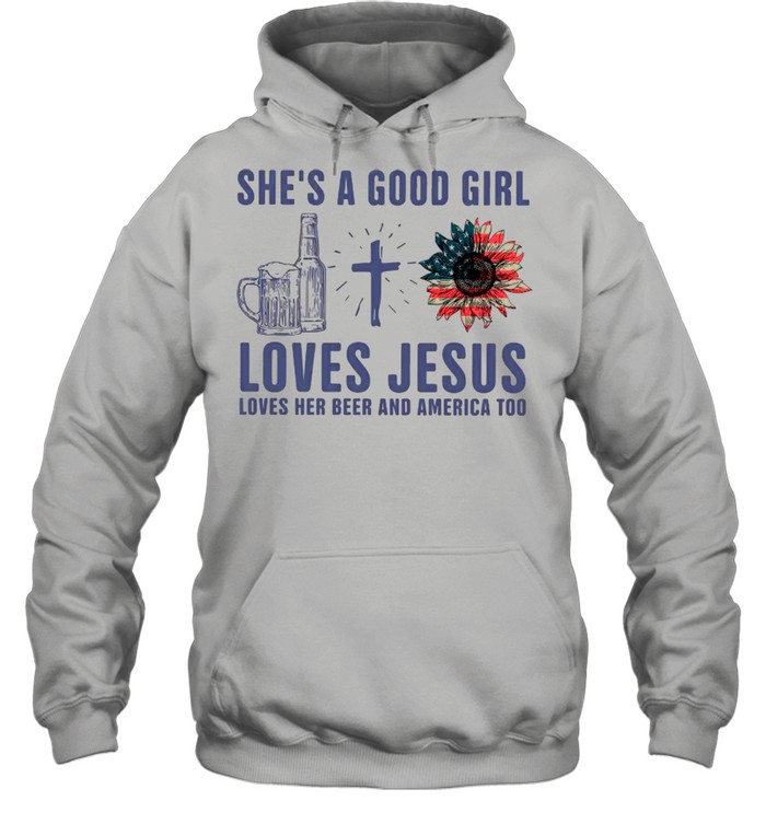 She Is Good Girl Loves Jesus Loves Her Beer And America Too shirt Unisex Hoodie