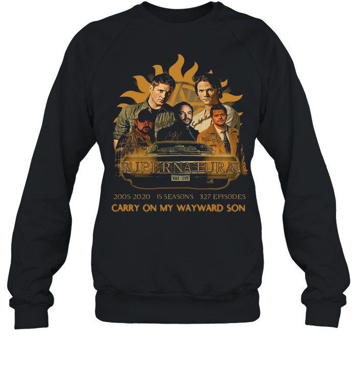 Super Natural 2005 2020 15 Seasons 327 Episodes Carry On My Wayward Son shirt Unisex Sweatshirt