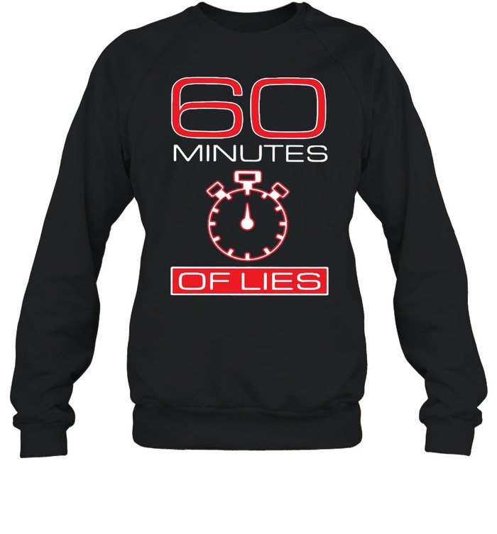 60 Minutes Of Lies T-shirt Unisex Sweatshirt