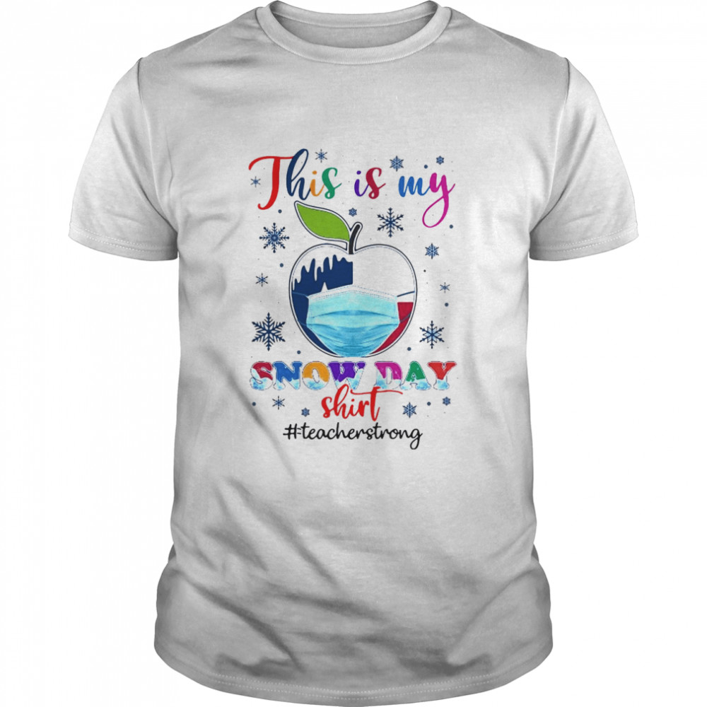 Apple Face Mask Texas Teacher This Is My Snow Day Teacher Strong T-shirts