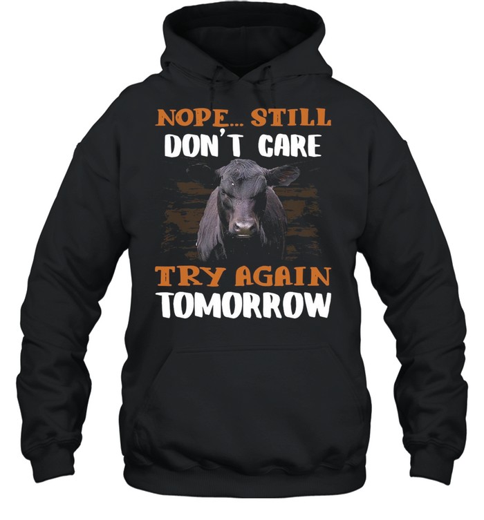 Cow Nope Still Don’t Care Try Again Tomorrow For Lover T-shirt Unisex Hoodie