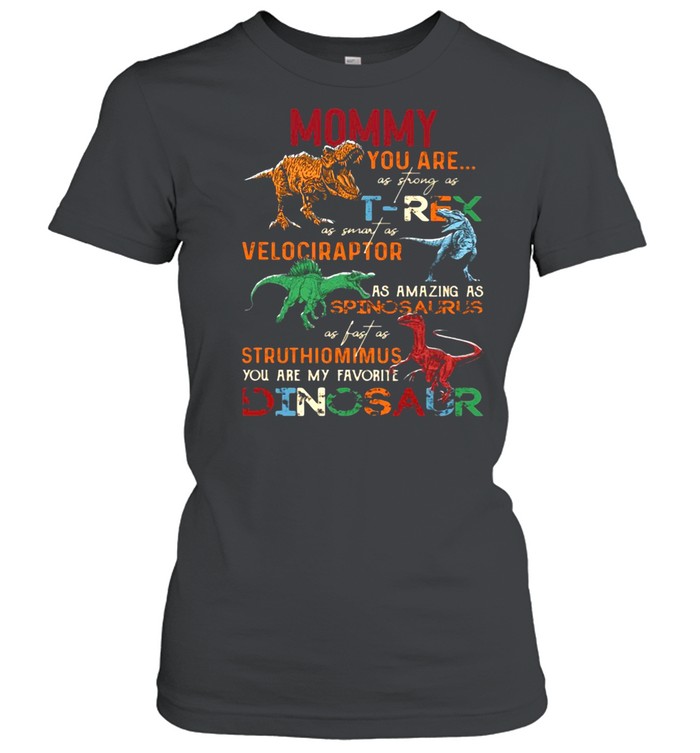 Dinosaur Mommy You are as strong as T-Rex as smart as Velociraptor T-shirt Classic Women's T-shirt