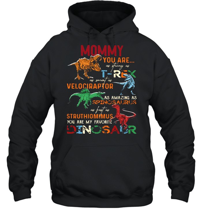 Dinosaur Mommy You are as strong as T-Rex as smart as Velociraptor T-shirt Unisex Hoodie