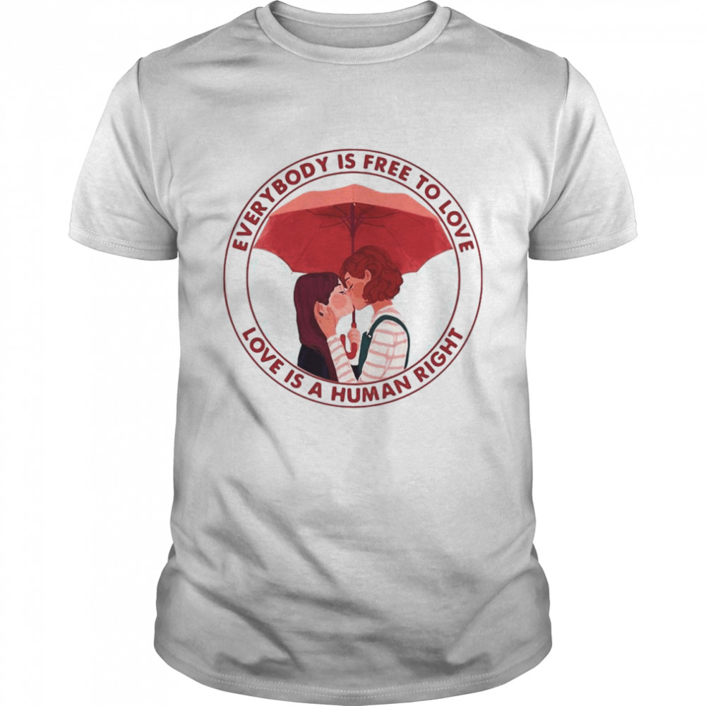 Everybodys’s Free To Love Love Is A Human Right T-shirts