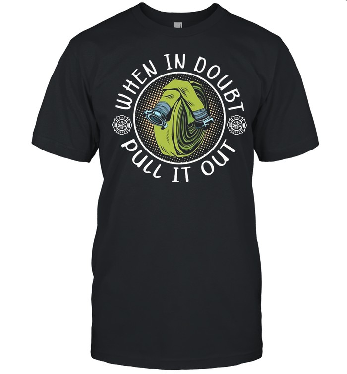 Firefighter When In Doubt Pull it Out T-shirt Classic Men's T-shirt