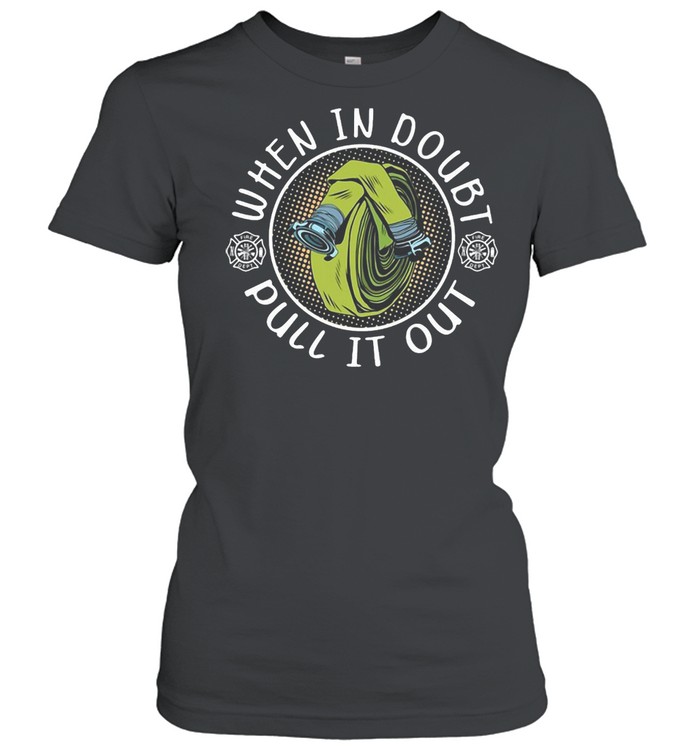 Firefighter When In Doubt Pull it Out T-shirt Classic Women's T-shirt