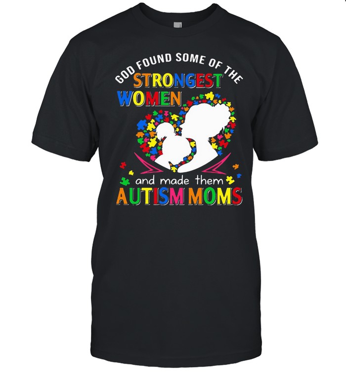 God Found Some Of The Strongest Women And Made Them Autism Moms T-shirt Classic Men's T-shirt