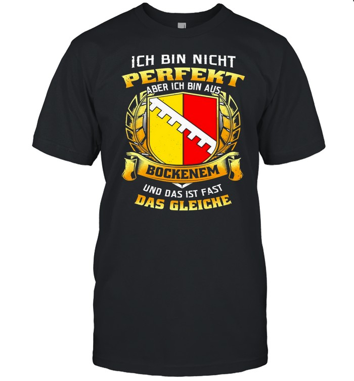 Ich Bin Nicht Perfekt Aber Ich Bin Aus Bockenem Und Das Ist Fast Das Gleiche T-shirt Classic Men's T-shirt