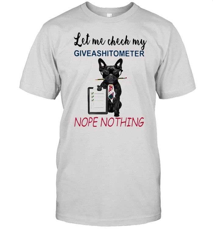 Let Me Check My Giveashitometer Nope Nothing Dog Shirts