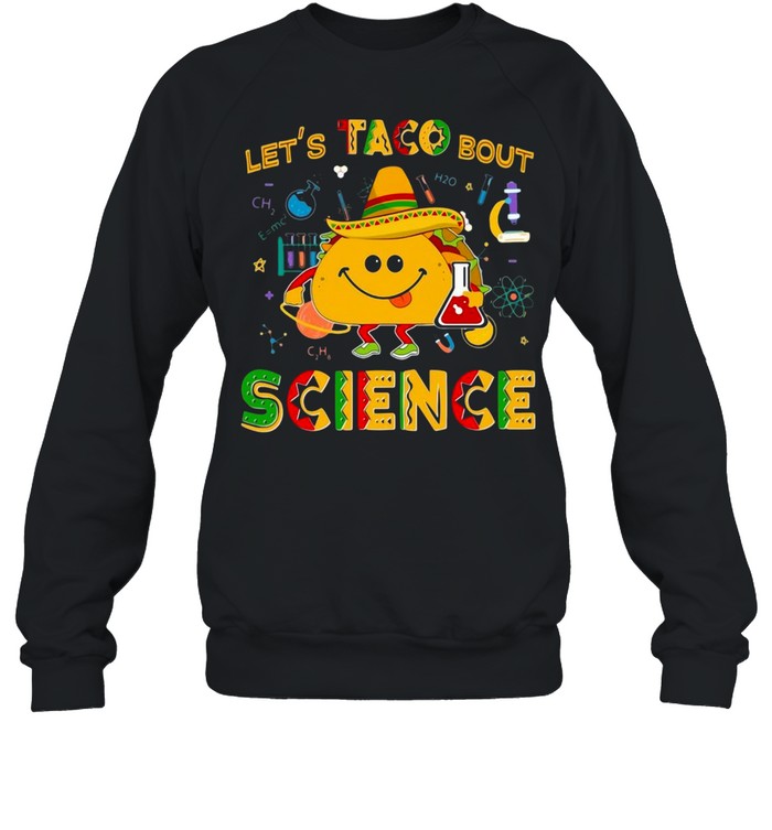 Let’s Taco Bout Science T-shirt Unisex Sweatshirt