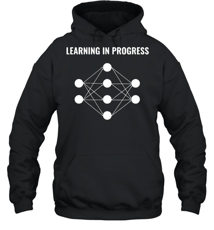 Machine Learning In Progress T-shirt Unisex Hoodie