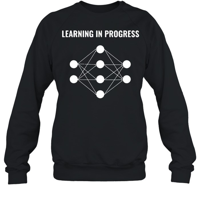 Machine Learning In Progress T-shirt Unisex Sweatshirt