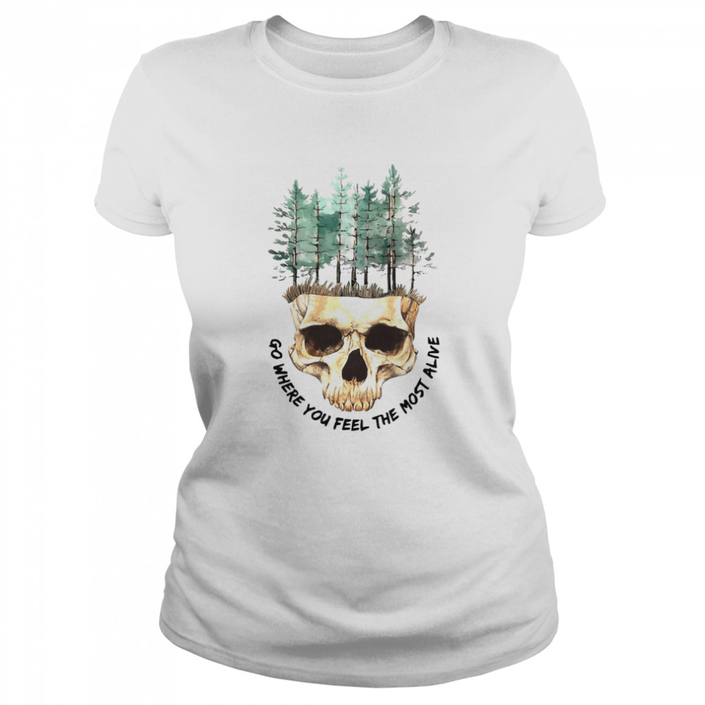 Skull Go Where You Feel The Most Alive White T-shirt Classic Women's T-shirt