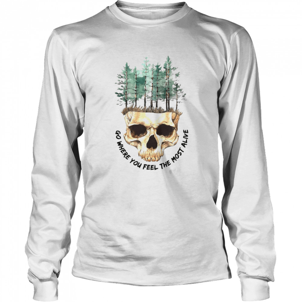 Skull Go Where You Feel The Most Alive White T-shirt Long Sleeved T-shirt