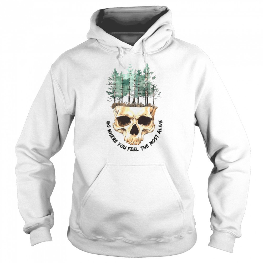 Skull Go Where You Feel The Most Alive White T-shirt Unisex Hoodie