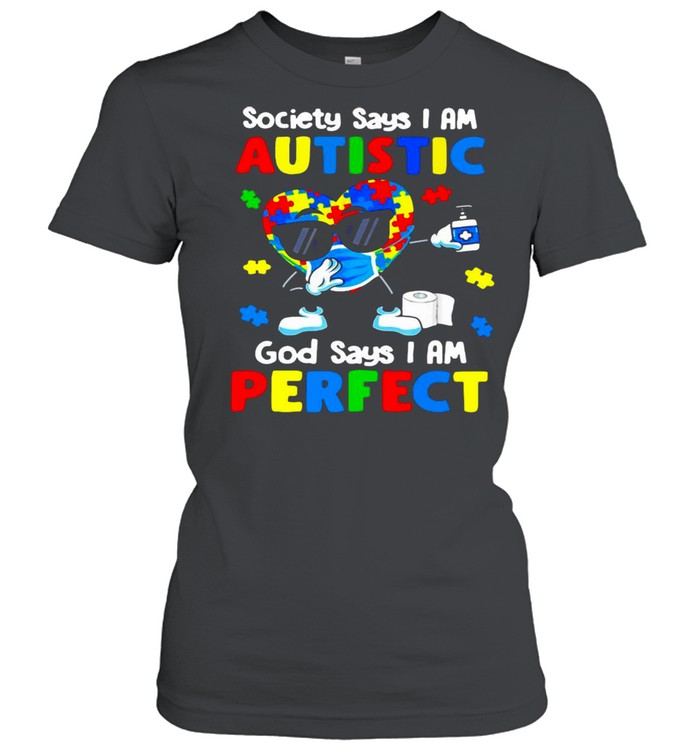 Society Says I Am Autistic God Says I’m Perfect T-shirt Classic Women's T-shirt