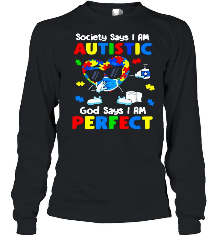 Society Says I Am Autistic God Says I’m Perfect T-shirt Long Sleeved T-shirt