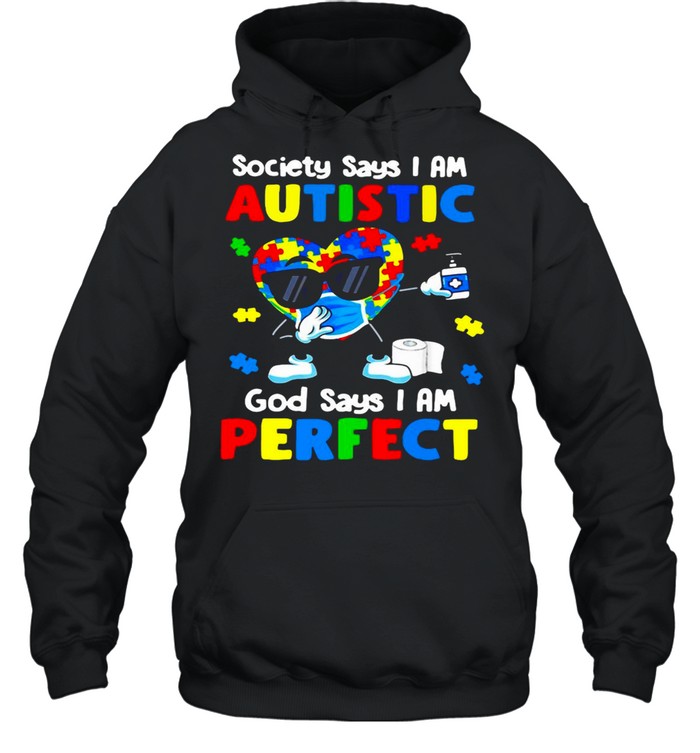 Society Says I Am Autistic God Says I’m Perfect T-shirt Unisex Hoodie