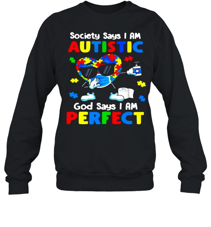 Society Says I Am Autistic God Says I’m Perfect T-shirt Unisex Sweatshirt