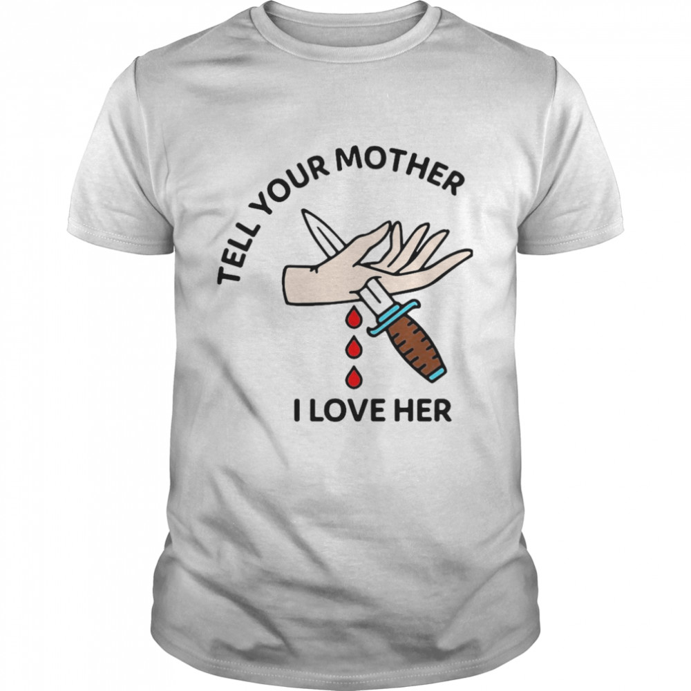 Tell Your Mother I Love Her T-shirt Classic Men's T-shirt