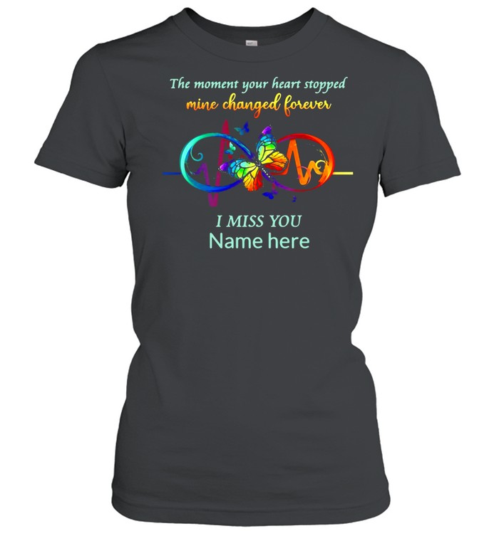 The Moment Your Heart Stopped Mine Changed Forever I Miss You Name Here T-shirt Classic Women's T-shirt