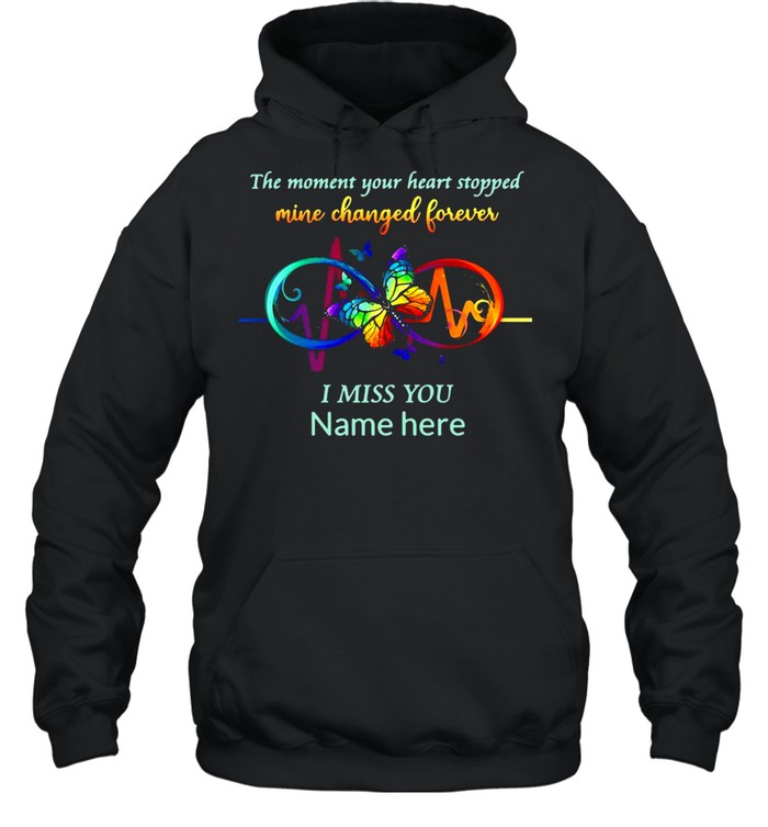 The Moment Your Heart Stopped Mine Changed Forever I Miss You Name Here T-shirt Unisex Hoodie