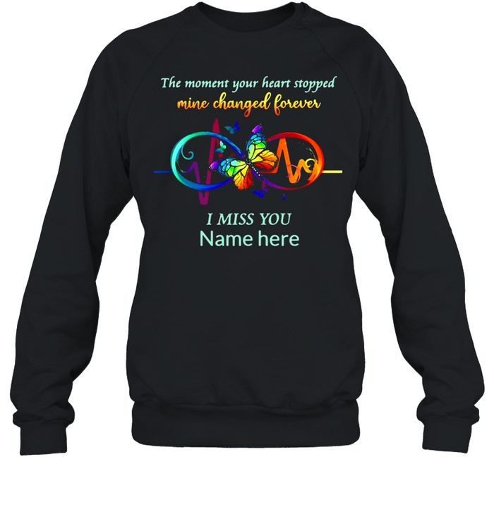 The Moment Your Heart Stopped Mine Changed Forever I Miss You Name Here T-shirt Unisex Sweatshirt