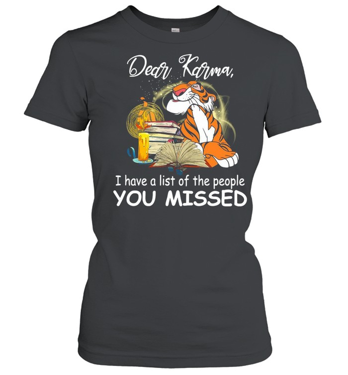 Tiger Dear Karma I Have A List Of The People You Missed T-shirt Classic Women's T-shirt