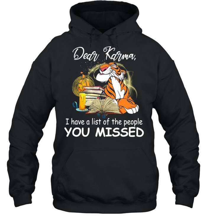 Tiger Dear Karma I Have A List Of The People You Missed T-shirt Unisex Hoodie