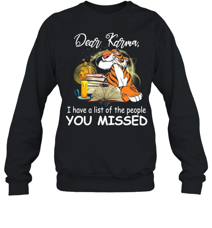 Tiger Dear Karma I Have A List Of The People You Missed T-shirt Unisex Sweatshirt