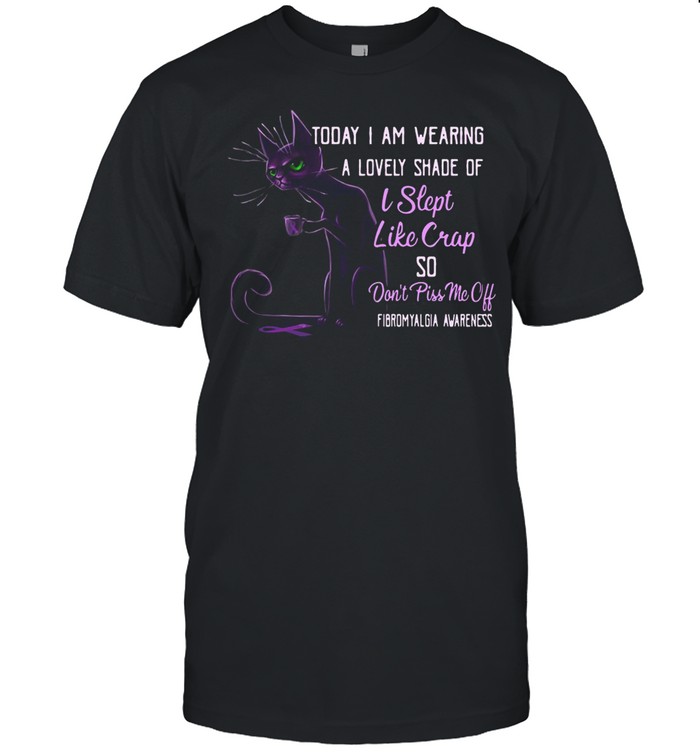 Today I Am Wearing A Lovely Shade Of I Slept Like Crap So Don’t Piss Me Off T-shirt Classic Men's T-shirt